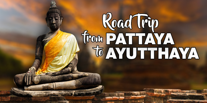 Road Trip From Pattaya to Ayutthaya